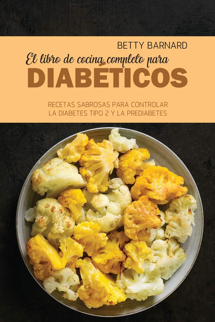 El libro de cocina completo para diabéticos: Recetas sabrosas para controlar la diabetes tipo 2 y la prediabetes book