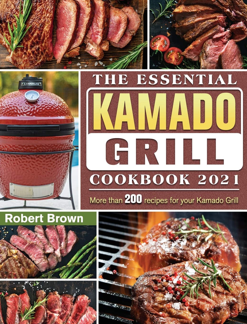 The Essential Kamado Grill Cookbook 2021: More than 200 recipes for your Kamado Grill Medicine