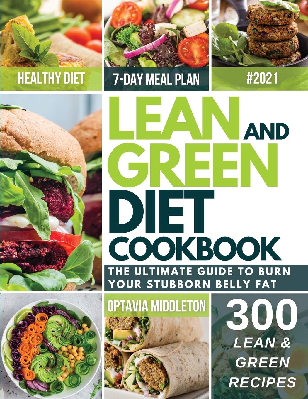 Lean and Green Diet Cookbook 2021: The Ultimate Guide To Burn Your Stubborn Belly Fat. Quick & Super Easy Recipes To Reset Your Body And Kick Start Your Long-Term Transformation Medicine