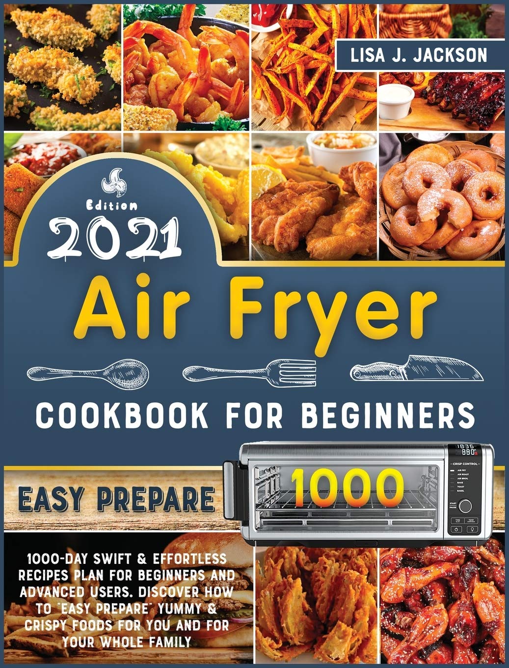 Air Fryer Cookbook for Beginners: 1000-Day Swift and Effortless Recipes Plan for Beginners and Advanced users. discover how to easy prepare Yummy and Crispy Foods for You and Your Whole Family Leisure, Home & Garden