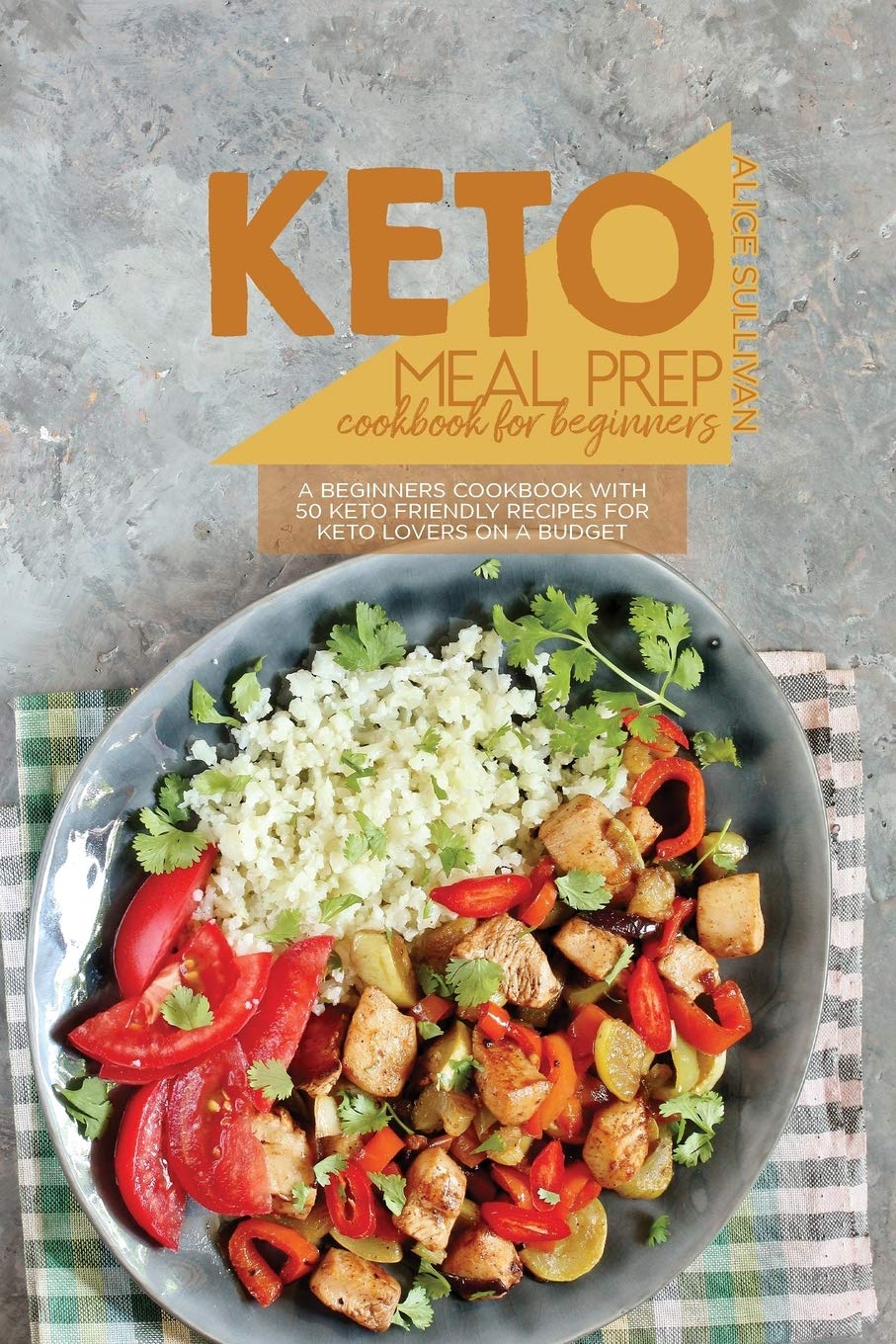 Keto Meal Prep Kochbuch für Anfänger: Ein Kochbuch für Anfänger mit 50 Keto-freundlichen Rezepten für Keto-Liebhaber mit kleinem Budget Books