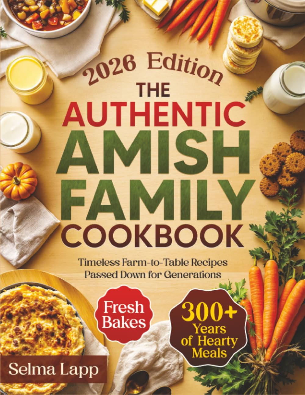 The Authentic Amish Family Cookbook: Timeless Farm-to-Table Recipes Passed Down for Generations – 300+ Years of Hearty Meals, Fresh Bakes & Traditional Comforts for Your Family Table Cooking & Enjoying
