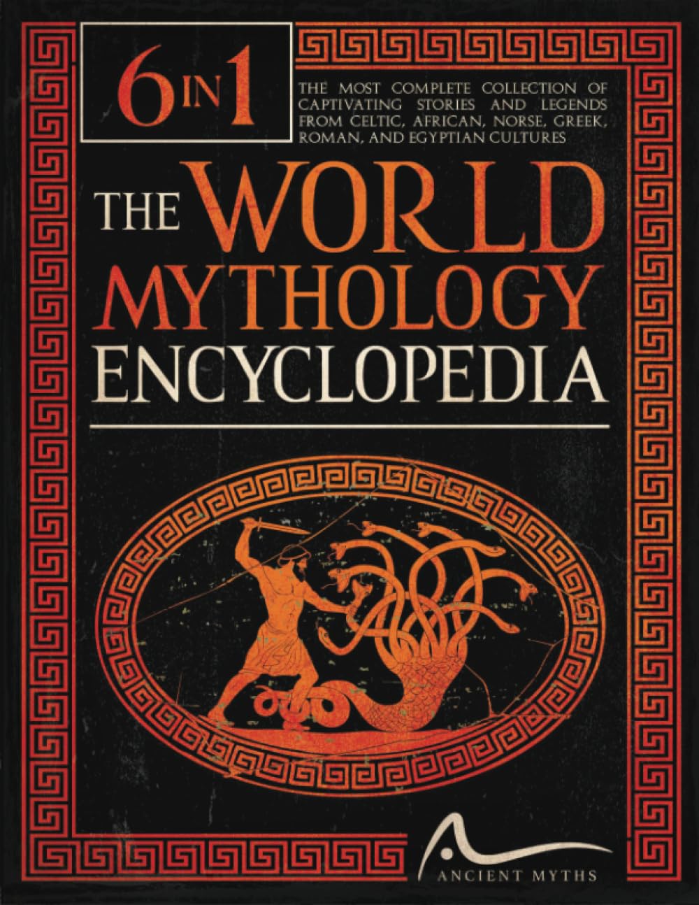 The World Mythology Encyclopedia: The Most Complete Collection of Captivating Stories and Legends from Celtic, African, Norse, Greek, Roman, and Egyptian Cultures Social Sciences
