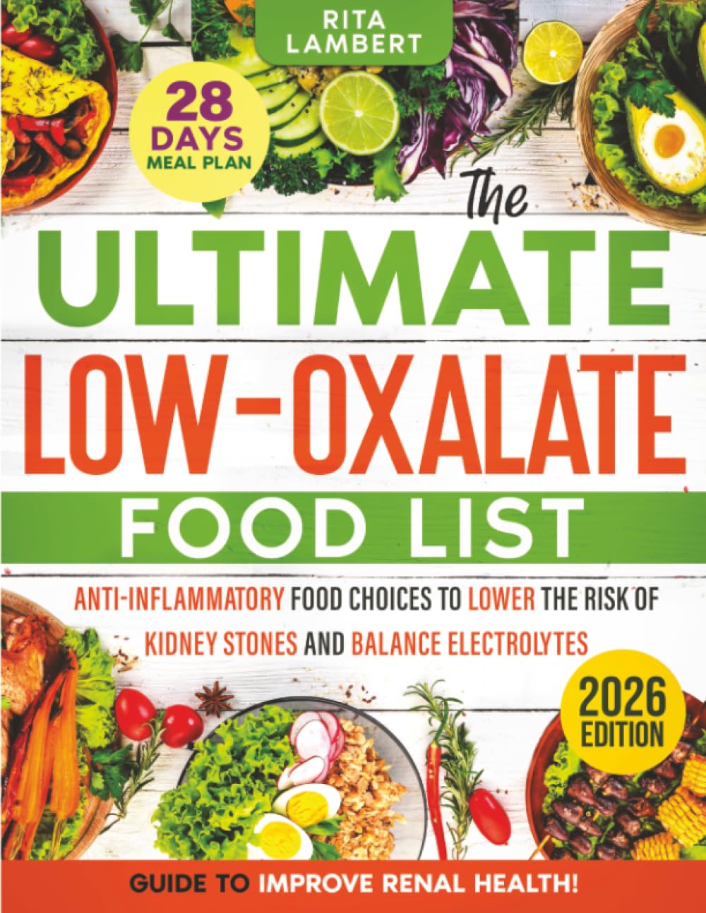 The Ultimate Low Oxalate Food List: Anti-Inflammatory Food Choices to Lower the Risk of Kidney Stones and Balance Electrolytes | The Definitive Guide and 28-Day Meal Plan to Improve Renal Health Health, Nutrition & Fitness
