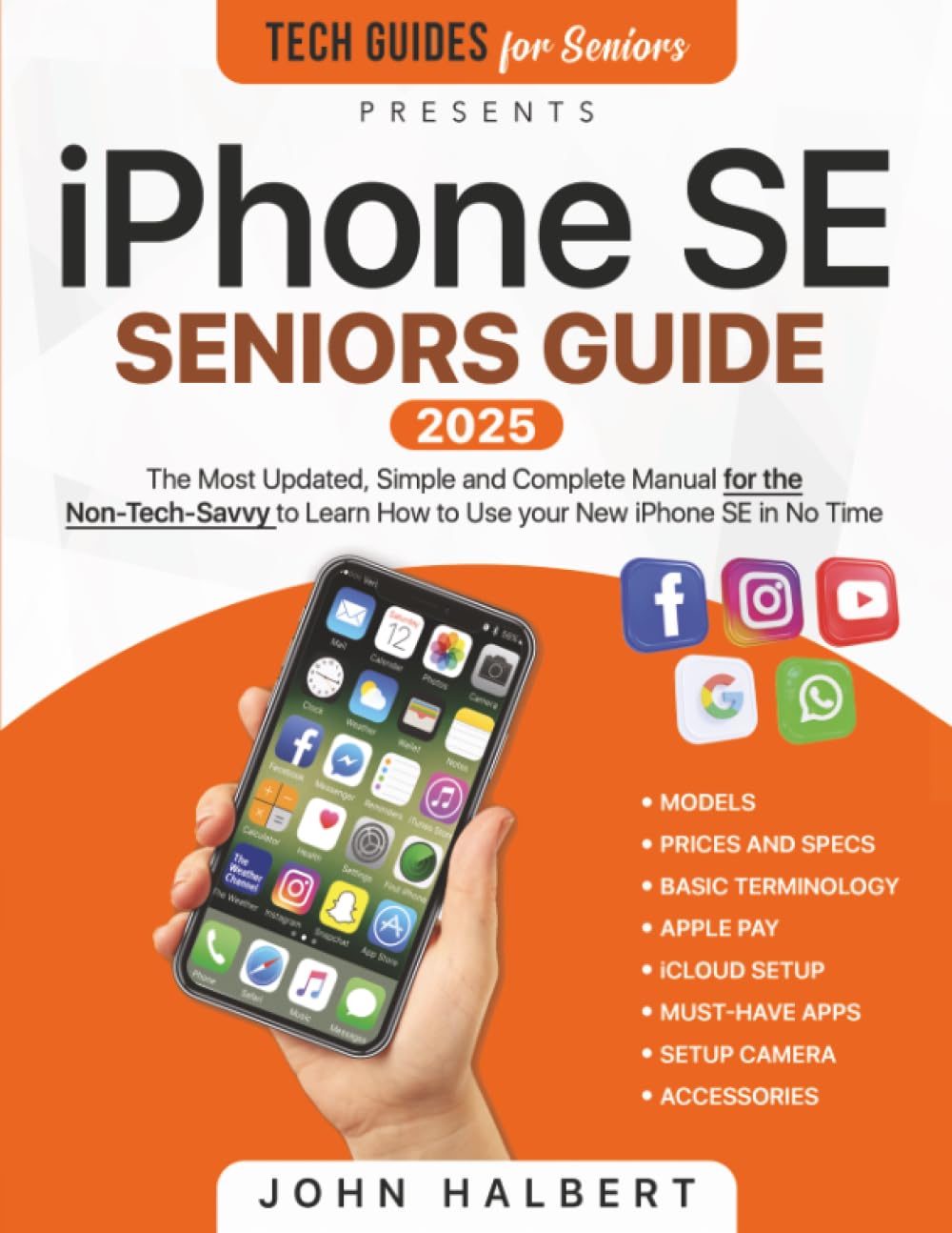 iPhone SE Seniors Guide: The Most Simple and Updated Manual for the Non-Tech-Savvy to Learn How to Use your New Smartphone in No Time Computer Science