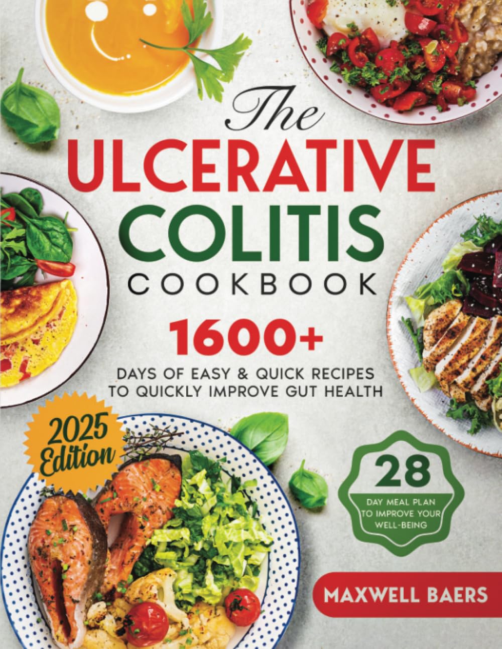 The Ulcerative Colitis Cookbook: 1600+ Days of Easy & Quick Recipes to Quickly Improve Gut Health | A 28-Day Meal Plan to Improve your Well-Being with IBD Health, Nutrition & Fitness