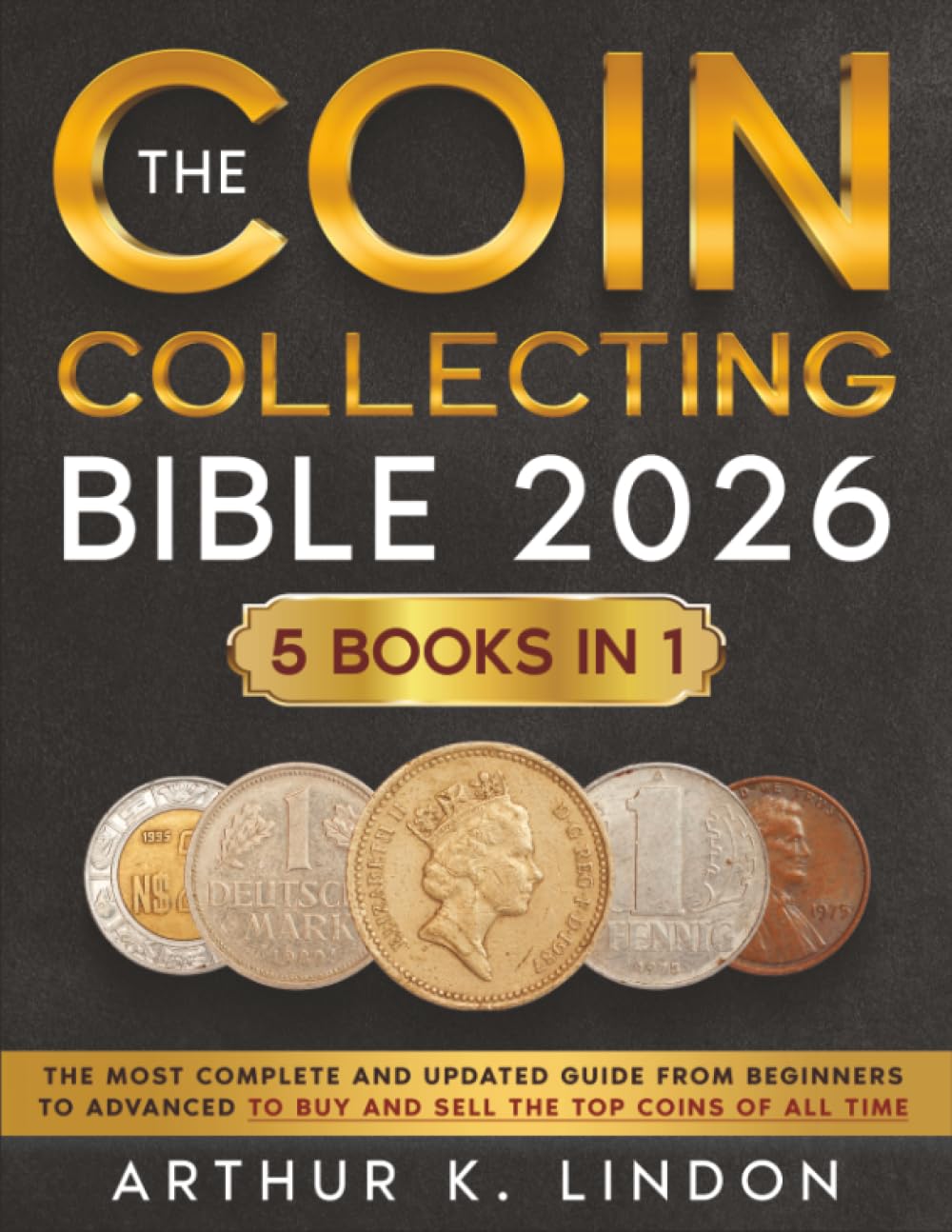 The Coin Collecting Bible: The Most Complete and Updated Guide from Beginners to Advanced to Buy and Sell the TOP and Rare Coins of All Time Hobbies & Crafts