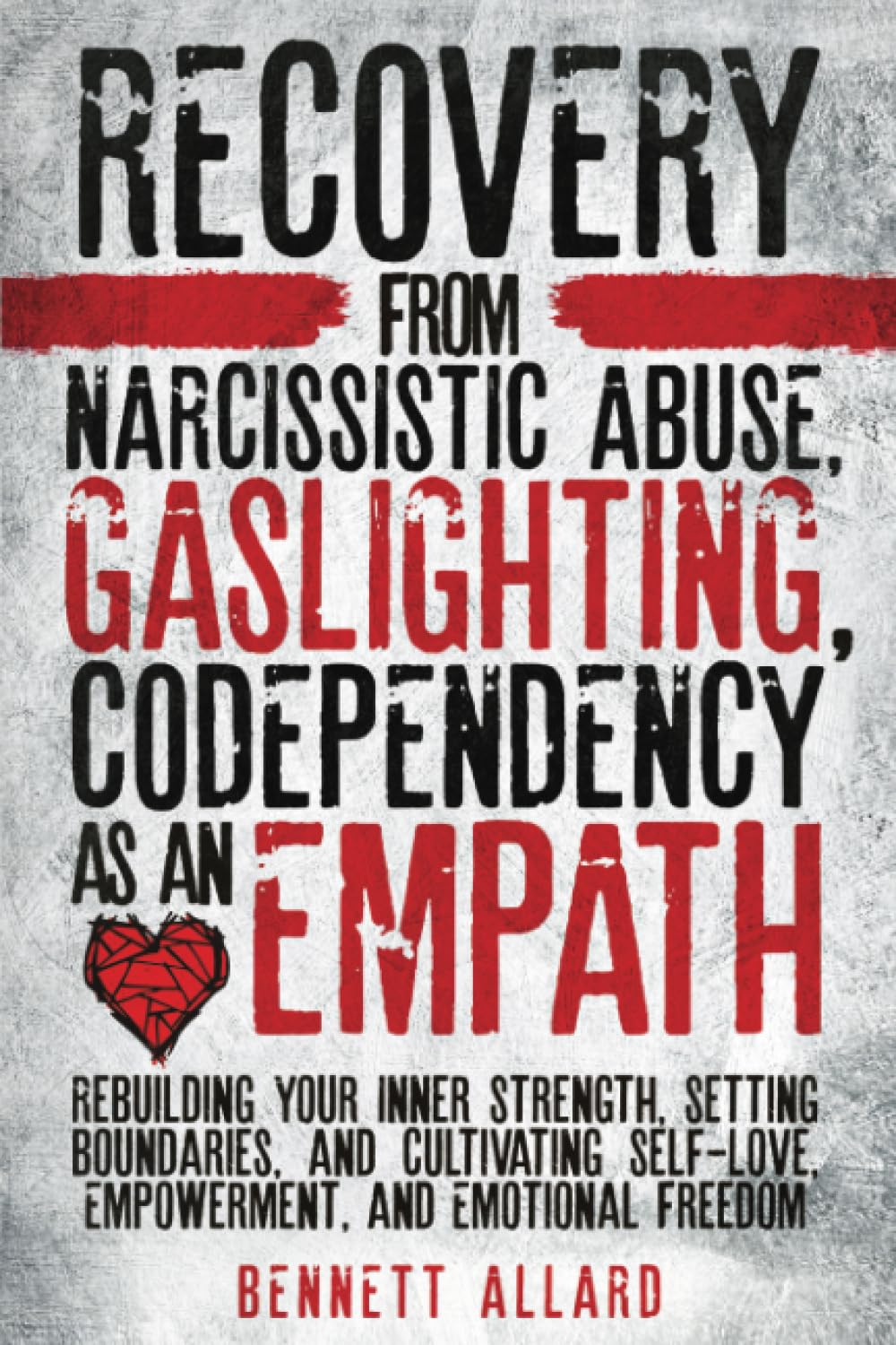 Recovery from Narcissistic Abuse, Gaslighting, and Codependency as an Empath: Rebuilding Your Inner Strength, Setting Boundaries, and Cultivating Self-Love, Empowerment, and Emotional Freedom Psychology