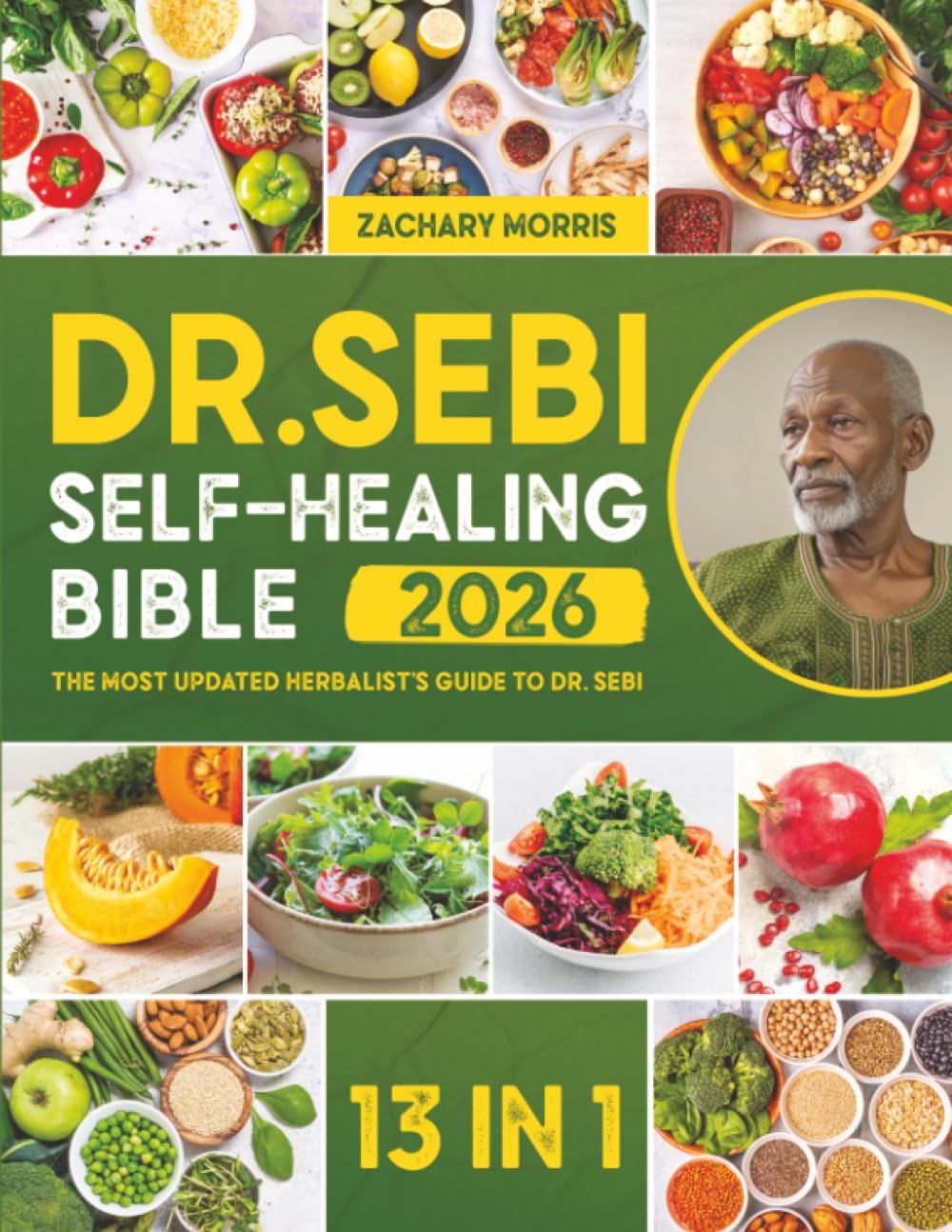 The Dr. Sebi Self-Healing Bible: The Most Updated Herbalist’s Guide to Dr. Sebi Plant-Based Alkaline Diet and Non-Toxic Lifestyle to Restore the Body to Optimal Health and Wellness Health, Nutrition & Fitness