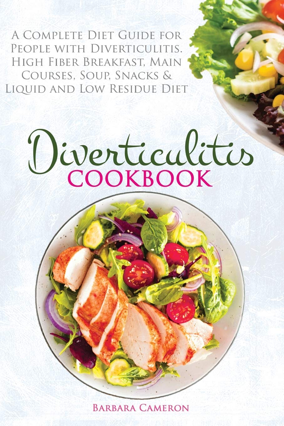 Diverticulitis Cookbook: A Complete Diet Guide for People with Diverticulitis. High Fiber Breakfast, Main Courses, Soup, Snacks & Liquid and Low Residue Diet Health, Nutrition & Fitness
