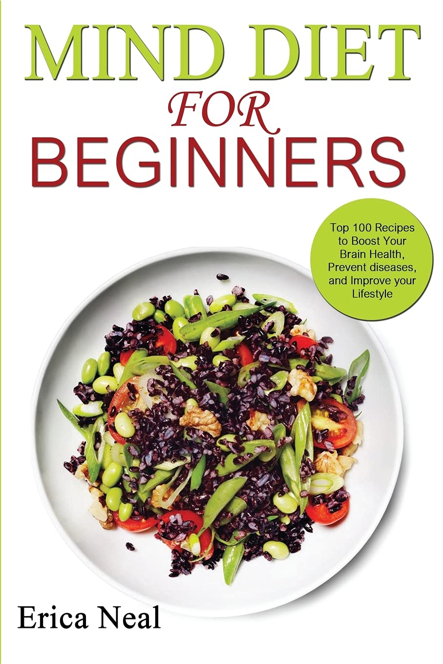 Mind Diet for Beginners: Top 100 Recipes to Boost Your Brain Health, Prevent diseases, and Improve your Lifestyle book