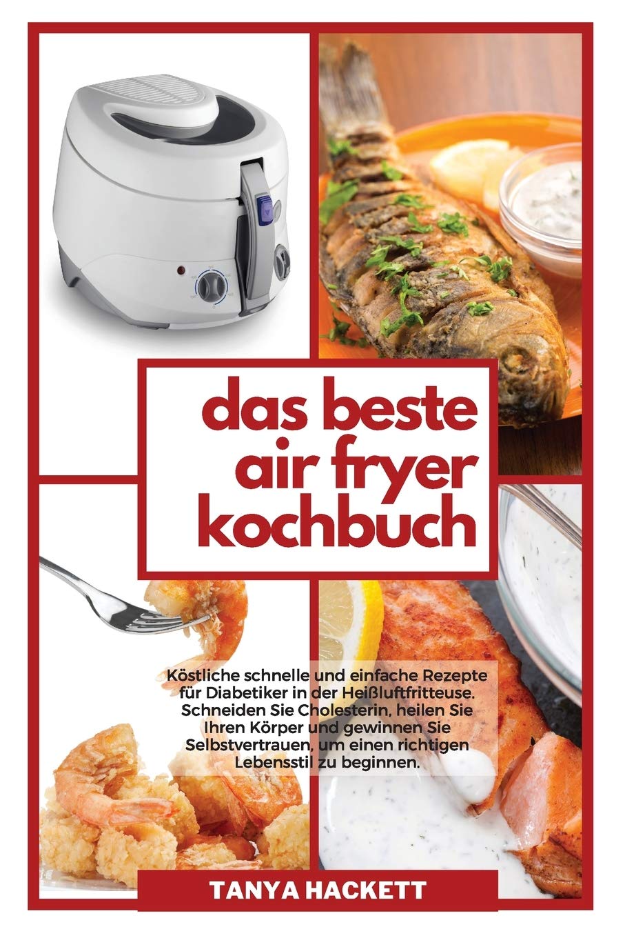 Das Beste Air Fryer Kochbuch: Köstliche schnelle und einfache Rezepte für Diabetiker in der Heißluftfritteuse. Schneiden Sie Cholesterin, heilen Sie ... um einen richtigen Lebensstil zu beginnen Leisure, Home & Garden