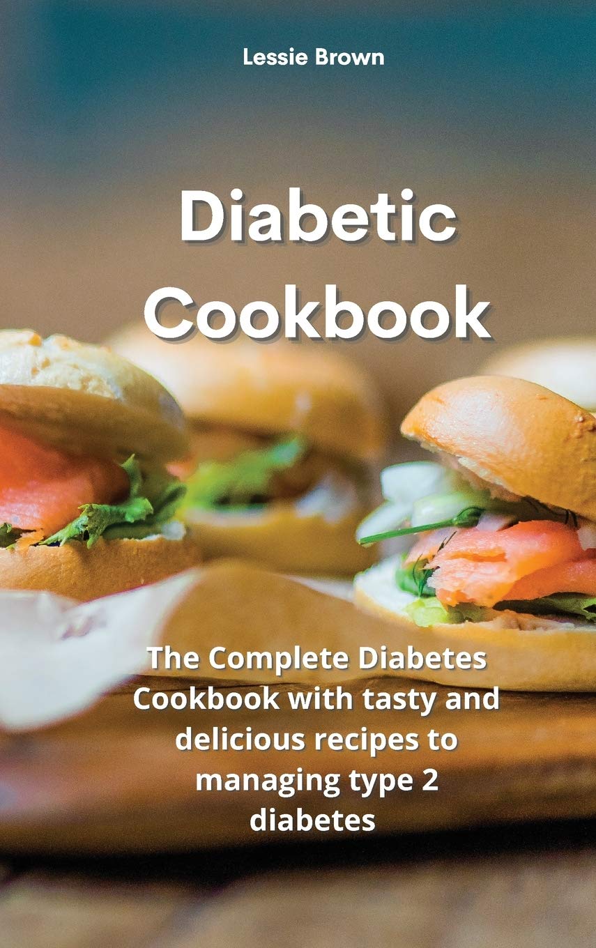 Diabetic Cookbook: The Complete Diabetes Cookbook with tasty and delicious recipes to managing type 2 diabetes book