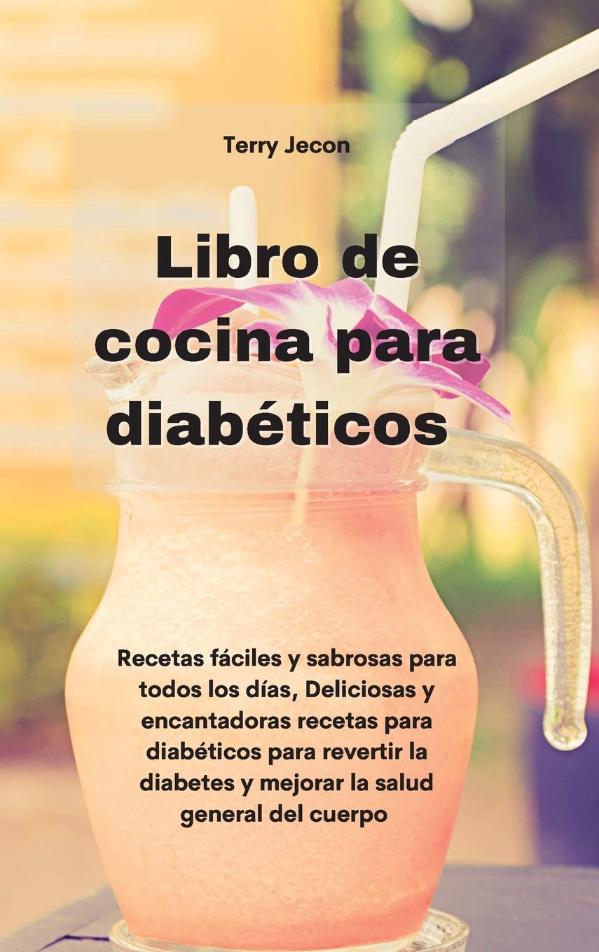 Libro de cocina para diabéticos: Recetas fáciles y sabrosas para todos los días, Deliciosas y encantadoras recetas para diabéticos para revertir la ... salud general del cuerpo (Diabetic Cookbook) Leisure, Home & Garden
