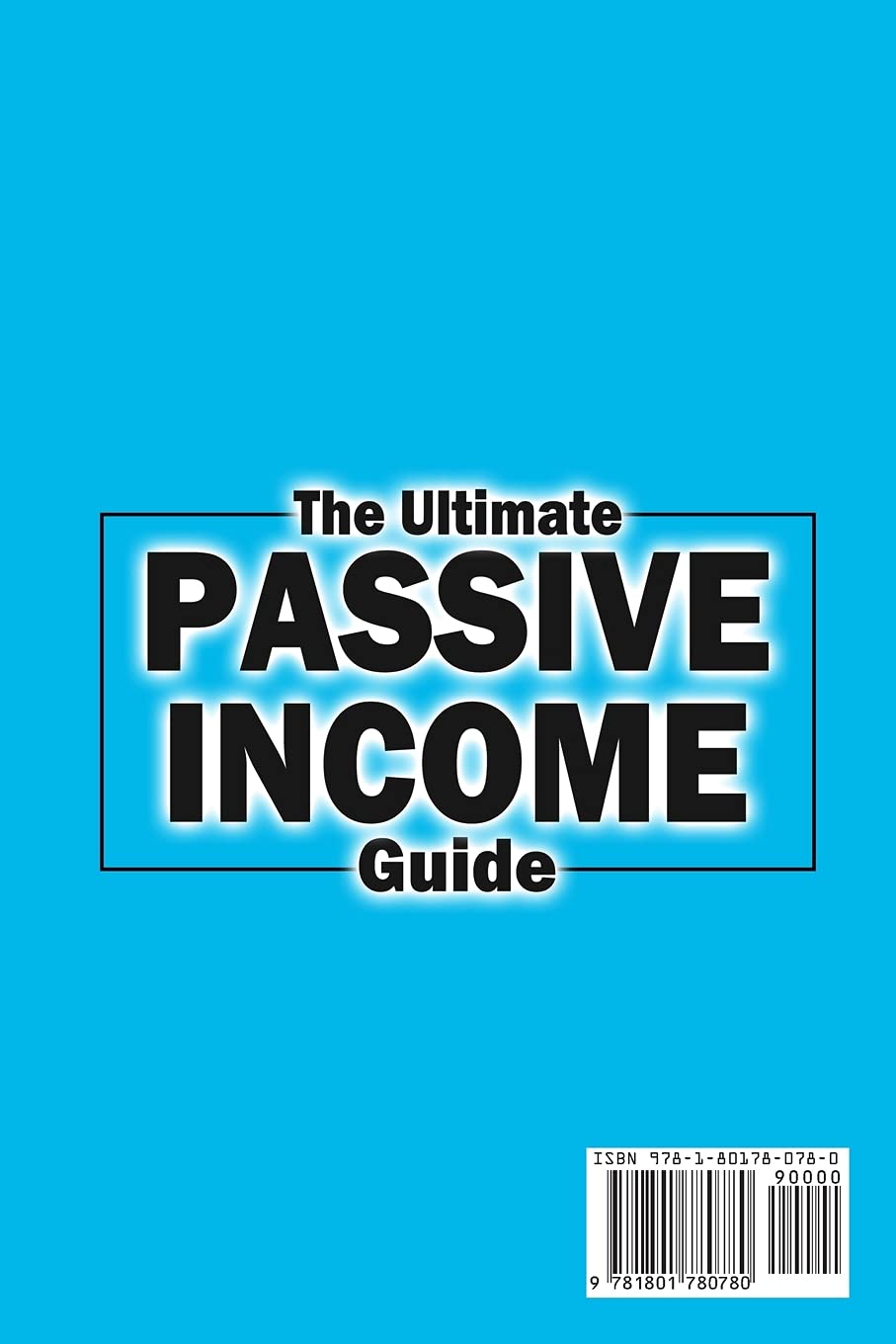 The Ultimate Passive Income Guide: Analysis of Best Ways to Make Money Online Amazon FBA, Social Media Marketing, Influencer Marketing, E-Commerce, Dropshipping, Trading, Self-Publishing & More. book