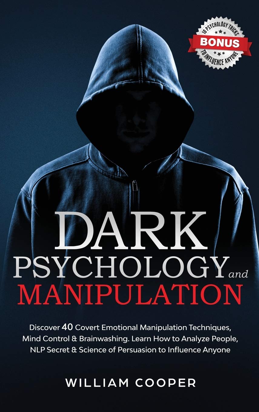 Dark Psychology and Manipulation: Discover 40 Covert Emotional Manipulation Techniques, Mind Control, Brainwashing. Learn How to Analyze People, NLP ... and Science of Persuasion to Influence Anyone Law