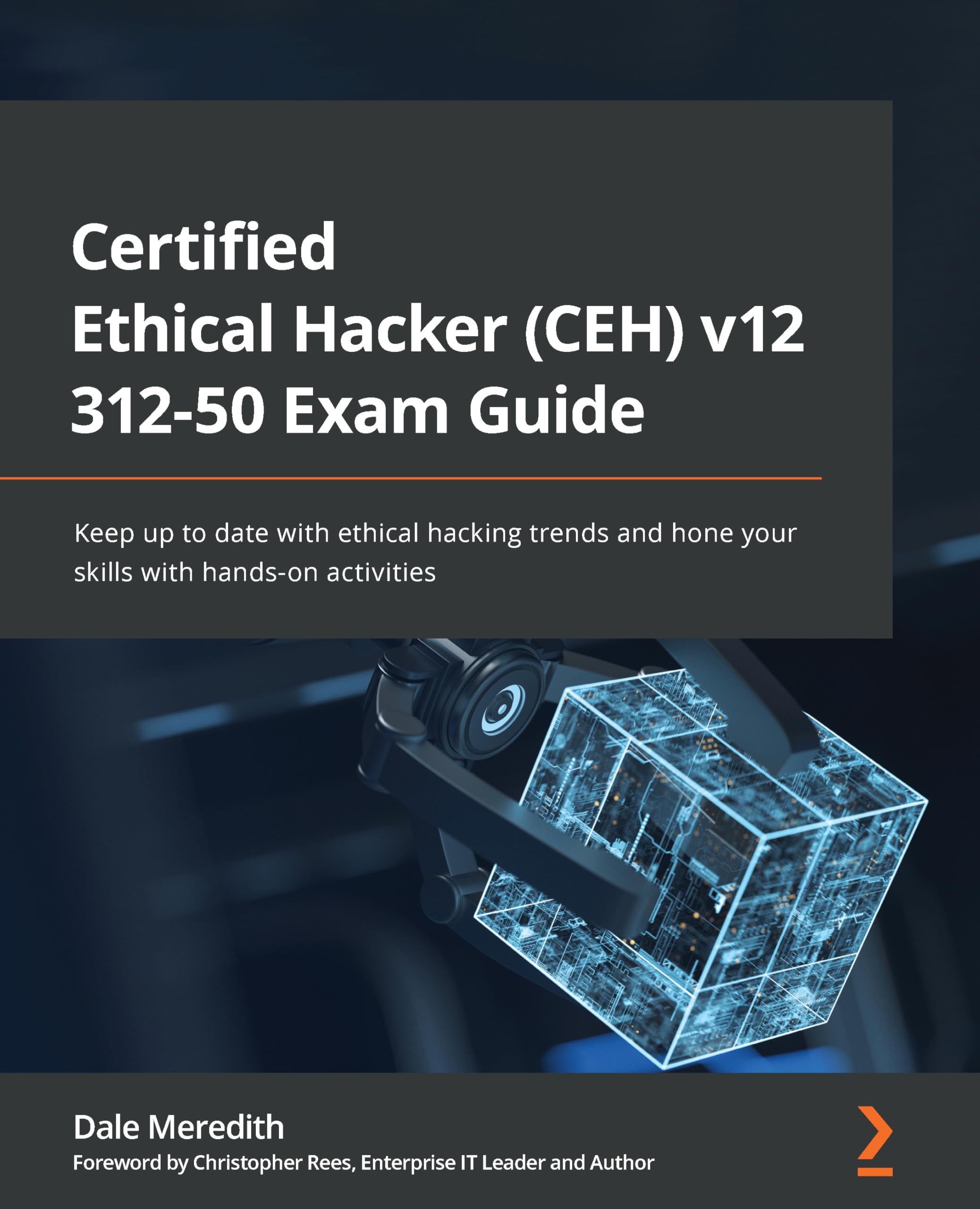 Certified Ethical Hacker (CEH) v12 312-50 Exam Guide: Keep up to date with ethical hacking trends and hone your skills with hands-on activities Computer Science