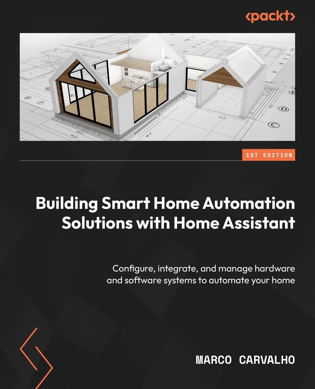 Building Smart Home Automation Solutions with Home Assistant: Configure, integrate, and manage hardware and software systems to automate your home Computer Science