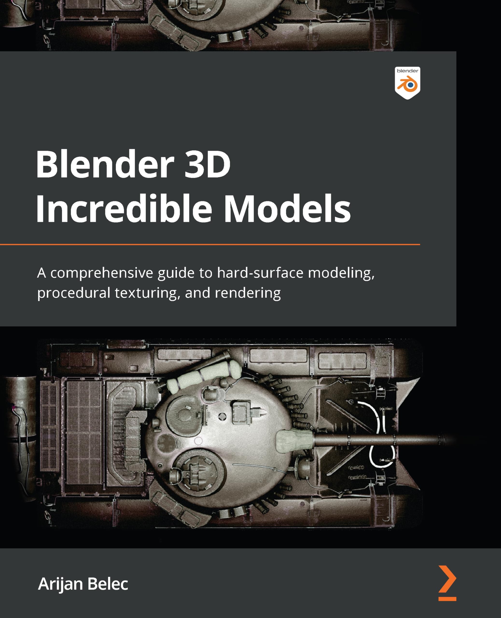 Product Image: Blender 3D Incredible Models: A comprehensive guide to hard-surface modeling, procedural texturing, and rendering