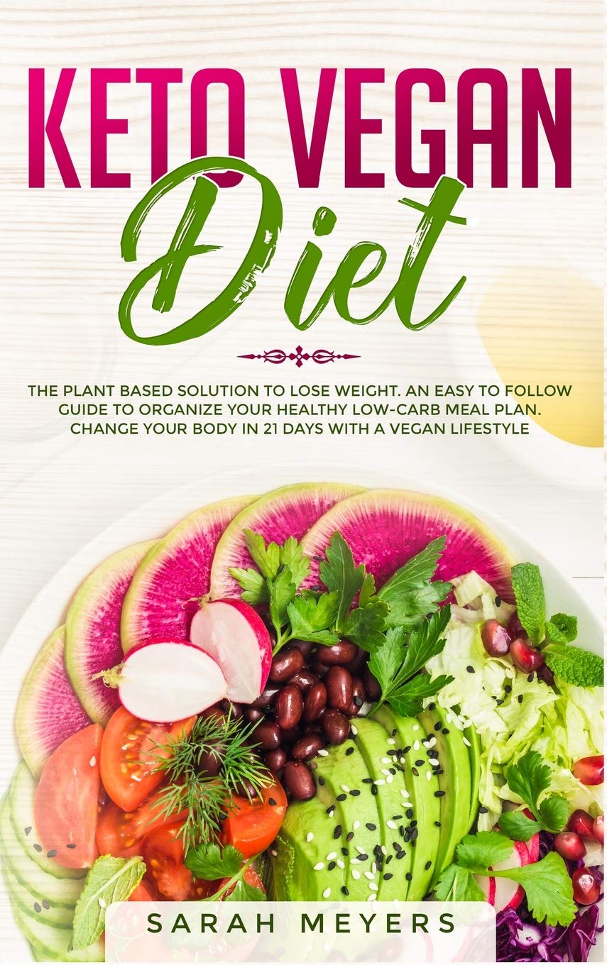 Keto Vegan Diet: The Plant Based Solution to Lose Weight. An Easy to Follow Guide to Organize Your Healthy Low-Carb Meal Plan. Change Your Body in 21 Days with a Vegan Lifestyle Leisure, Home & Garden