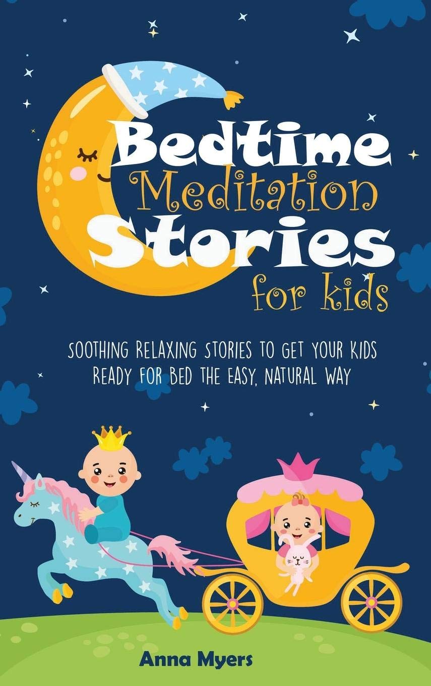 Bedtime Meditation Stories for Kids: Soothing Relaxing Stories to Get Your Kids Ready for Bed the Easy, Natural Way book