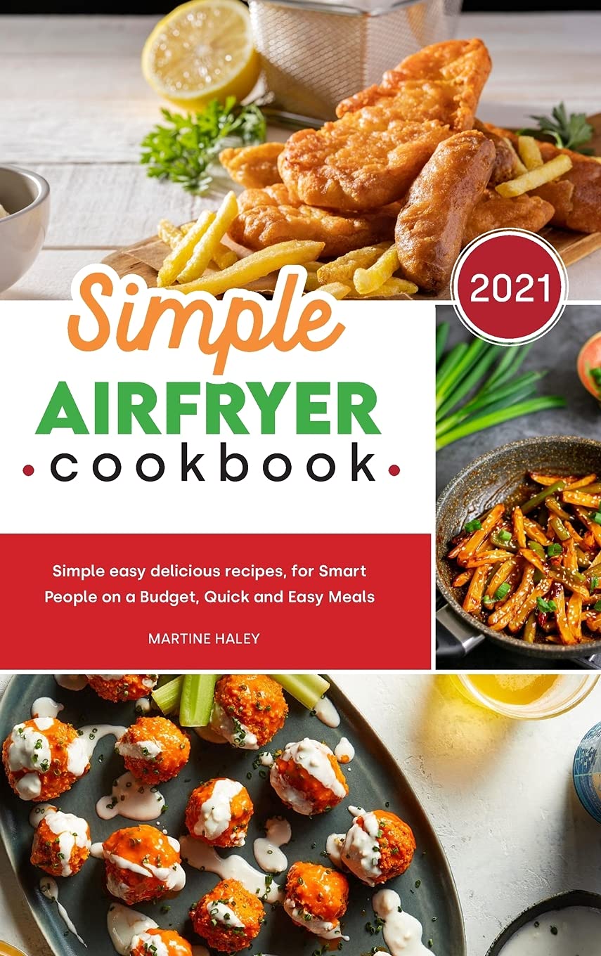Simple Air Fryer Cookbook: Simple easy delicious recipes, for Smart People on a Budget, Quick and Easy Meals Leisure, Home & Garden