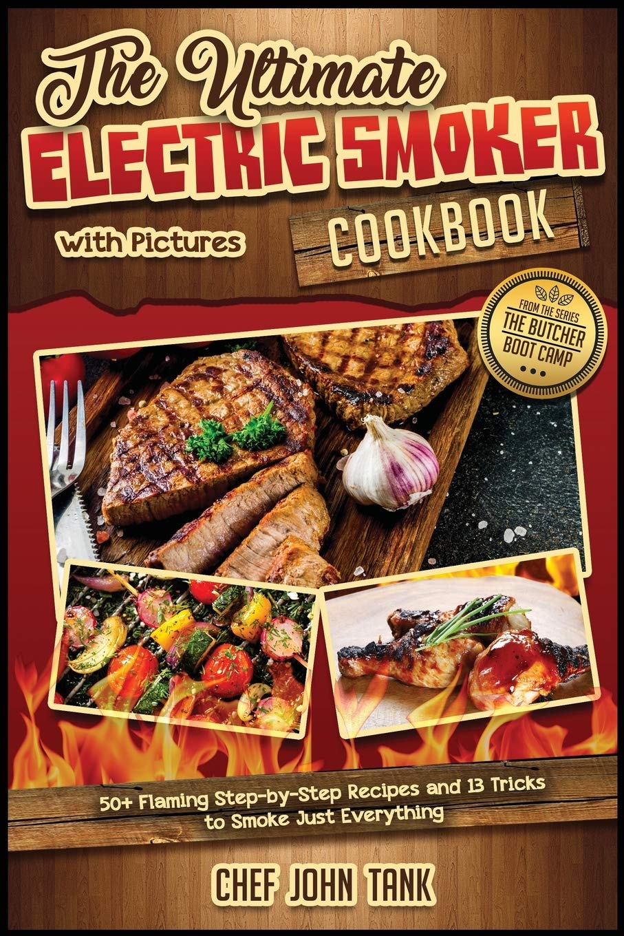 The Ultimate Electric Smoker Cookbook with Pictures: 50+ Flaming Step-by-Step Recipes and 13 Tricks to Smoke Just Everything (The Butcher Boot Camp) Medicine