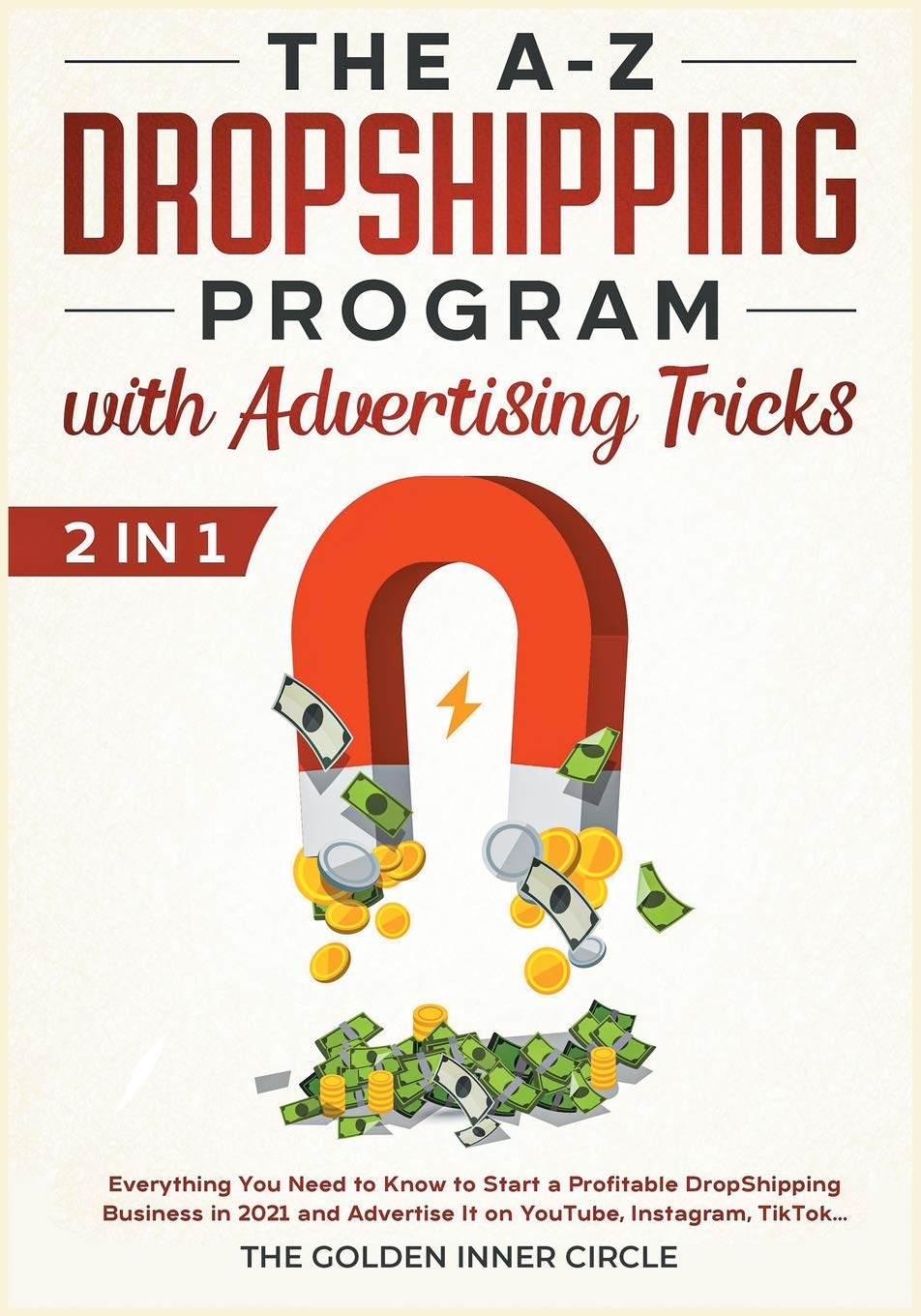 The A-Z DropShipping Program with Advertising Tricks : Everything You Need to Know to Start a Profitable DropShipping Business in 2021 and Advertise It on YouTube, Instagram, TikTok... Business, Finance & Career