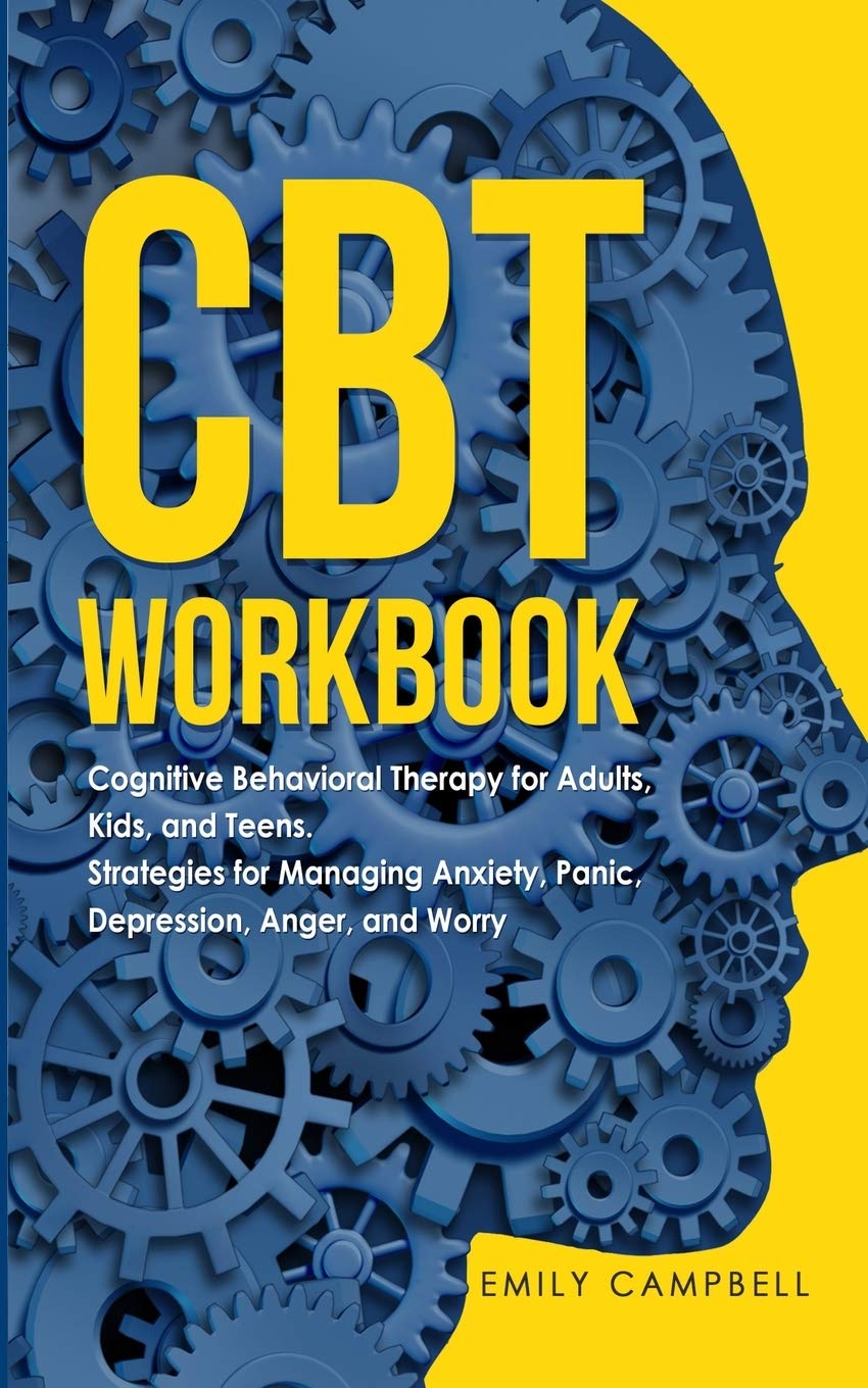 CBT Workbook: Cognitive Behavioral Therapy for Adults, Kids, and Teens. Strategies for Managing Anxiety, Panic, Depression, Anger, and Worry Medicine