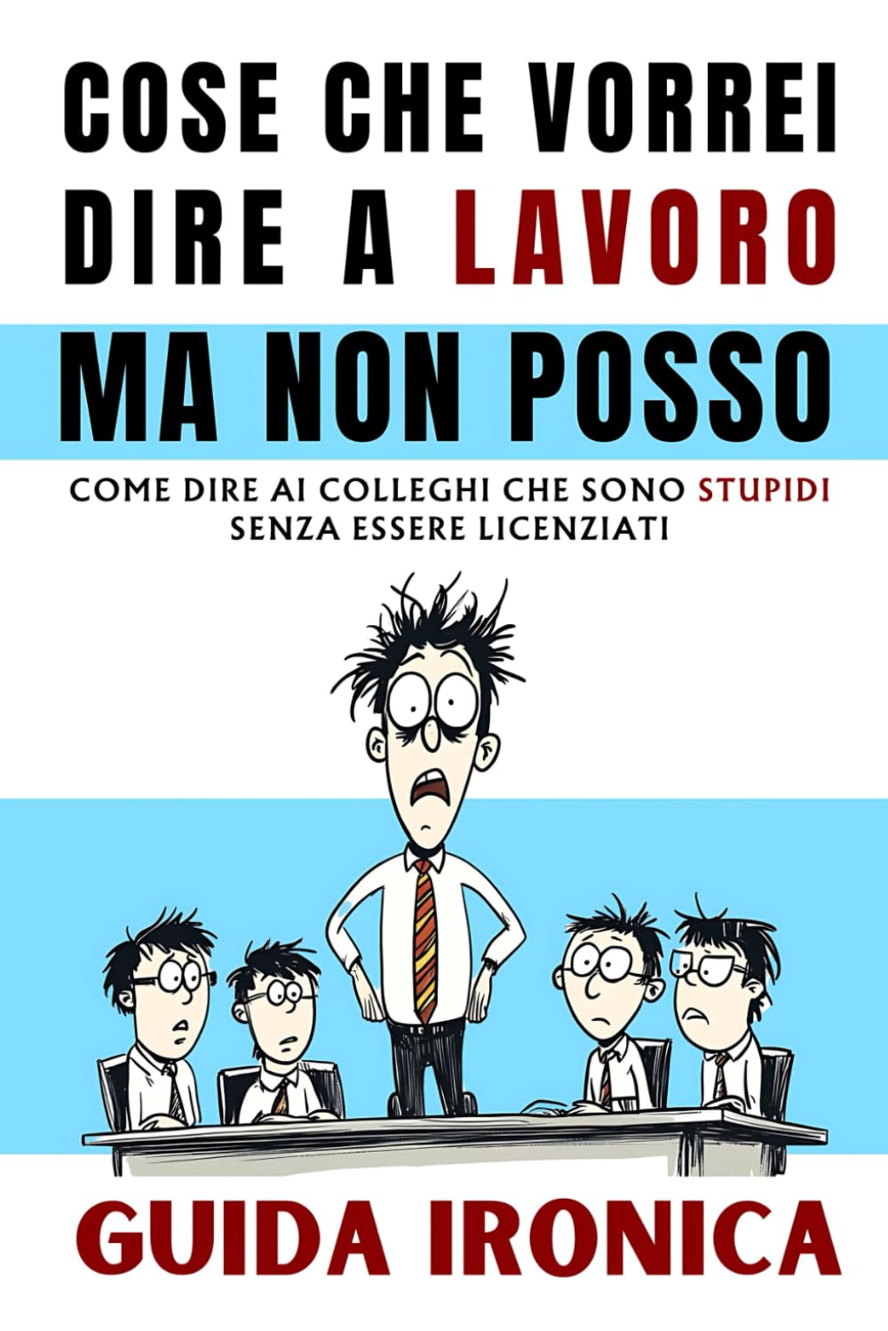 Cose Che Vorrei Dire A Lavoro Ma Non Posso: Guida Ironica: Come Sopravvivere ai Colleghi, Il Regalo Divertente, Stupido Ed Originale. Libri Simpatici da Regalare book