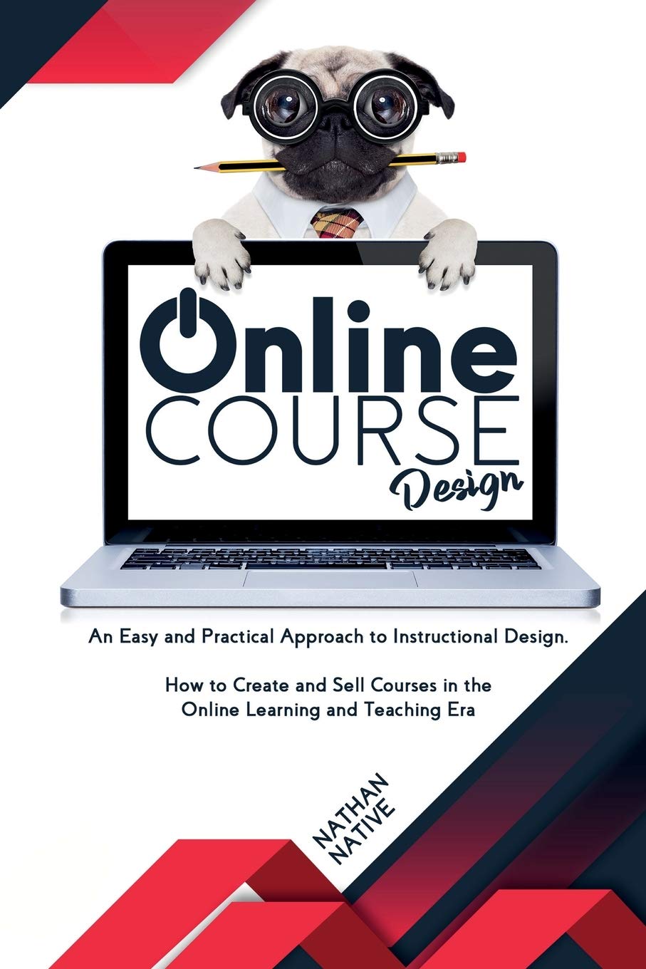Online Course Design: An Easy and Very Practical Approach to Instructional Design. How to Create and Sell Courses in The Online Learning and Teaching Era Business, Finance & Career