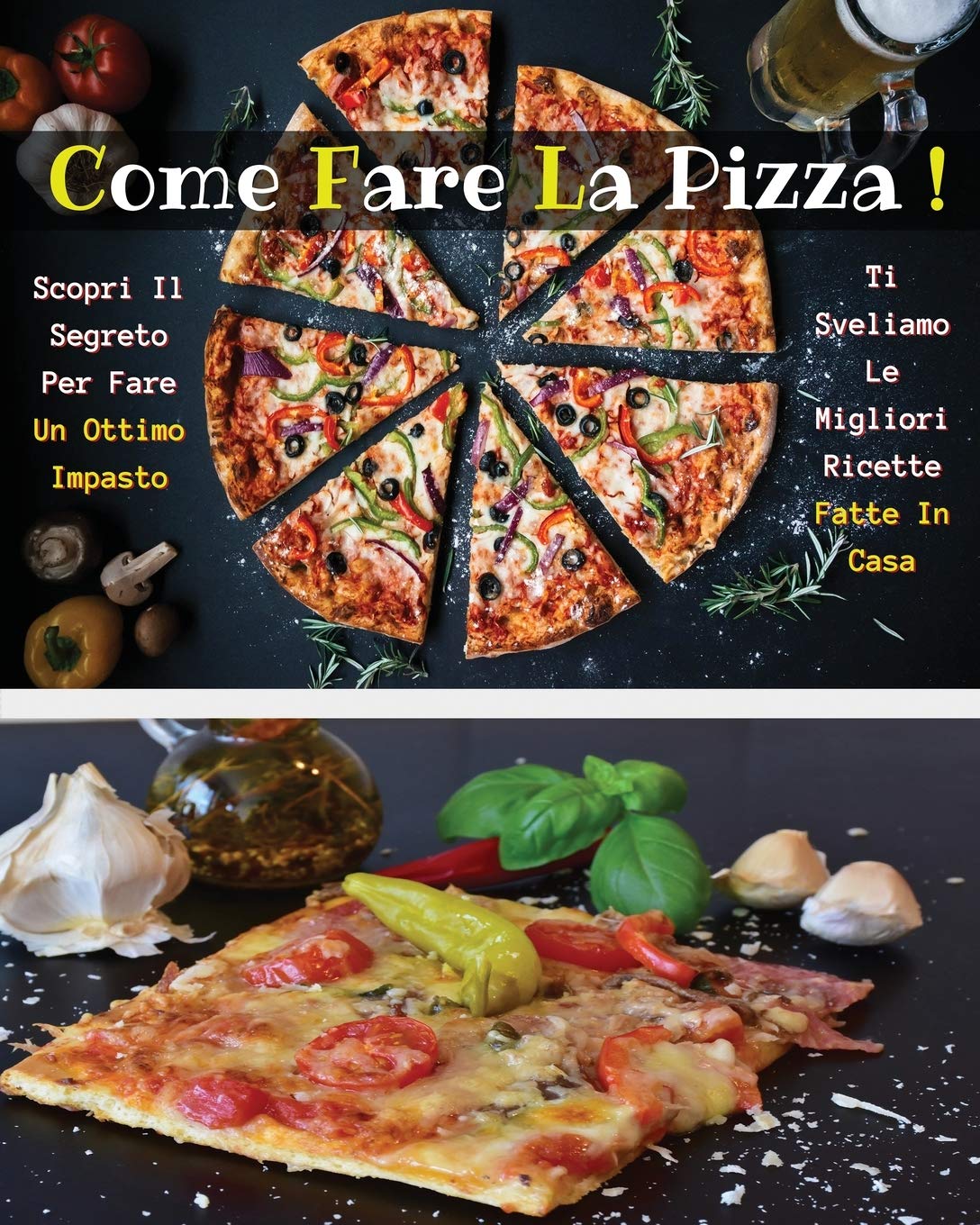 Come Fare La Pizza - Libro in Italiano Contenente Le Migliori Ricette Di Cucina - Full Color Paperback - Italian Version Book: Scopri Come Preparare ... Tua ! Ricettario D' Italia - Food Cookboo Leisure & Fun