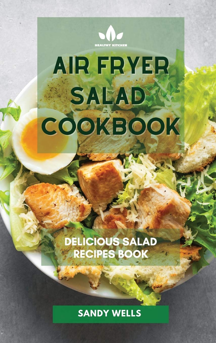 Air Fryer Salad Cookbook: Delicious Salad Recipes Book book