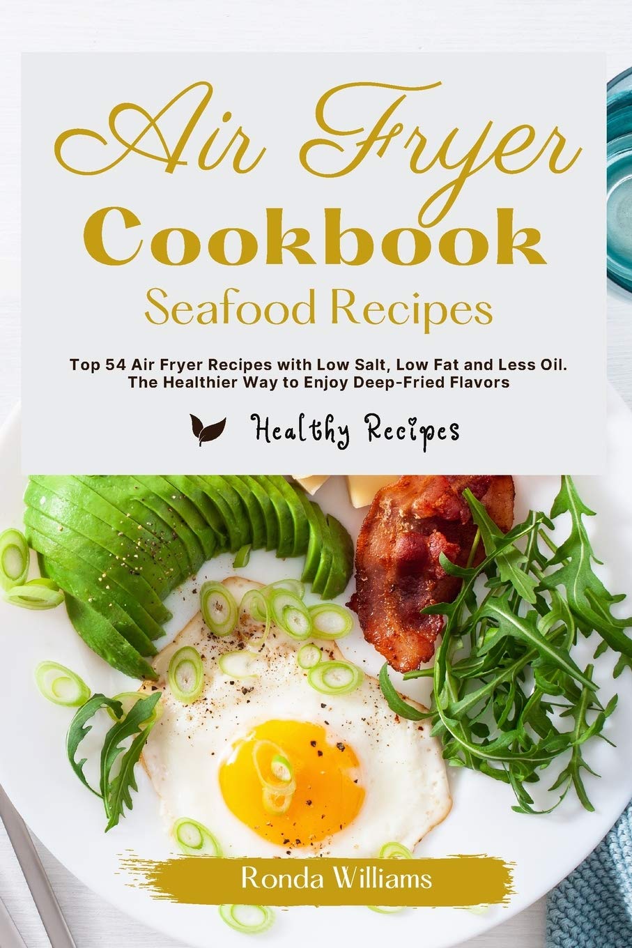 Air Fryer Cookbook Breakfast Recipes: Top 64 Air Fryer Breakfast Recipes with Low Salt, Low Fat and Less Oil. The Healthier Way to Enjoy Deep-Fried Flavors book