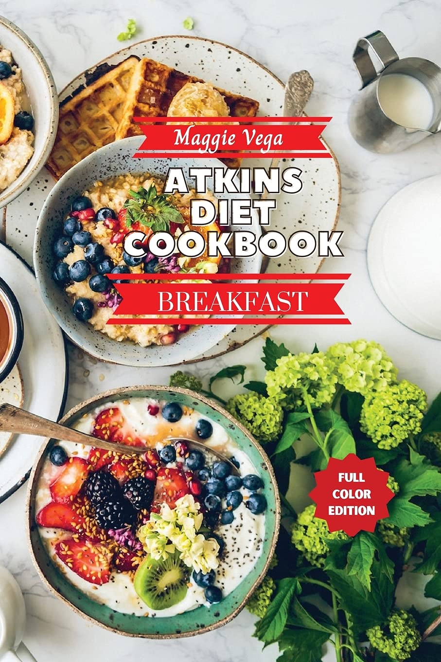 Atkins Diet Cookbook - Breakfast Recipes: 54 Easy and Delicious Recipes to Help You Lose Weight and Improve Your Health Leisure, Home & Garden