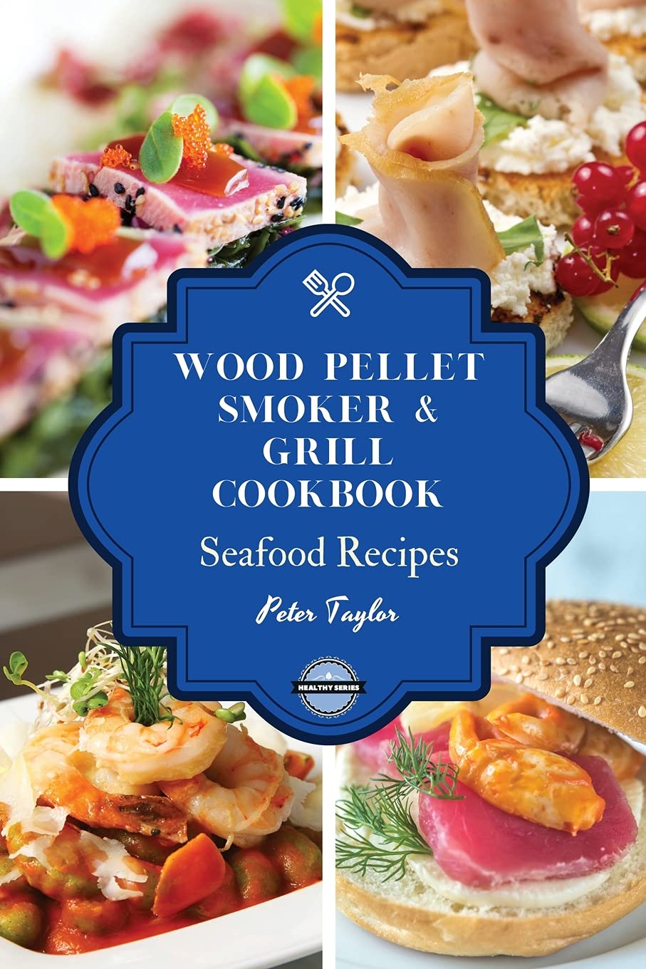 Wood Pellet Smoker and Grill Cookbook - Seafood Recipes: Master your Wood Pellet Smoker and Grill. 55 Tasty, Affordable, and Easy Seafood Recipes for the Perfect BBQ (Healthy Recipes) Books