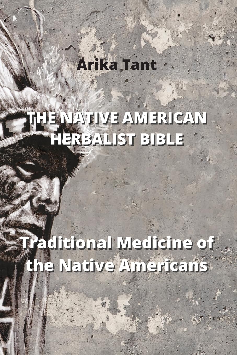 The Native American Herbalist Bible: Traditional Medicine of the Native Americans Social Sciences
