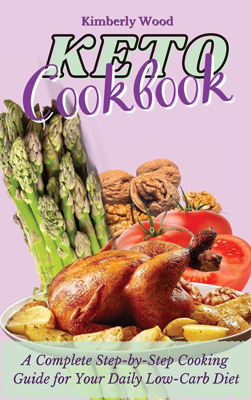 Keto Cookbook: A Complete Step-by-Step Cooking Guide for Your Daily Low-Carb Diet Medicine