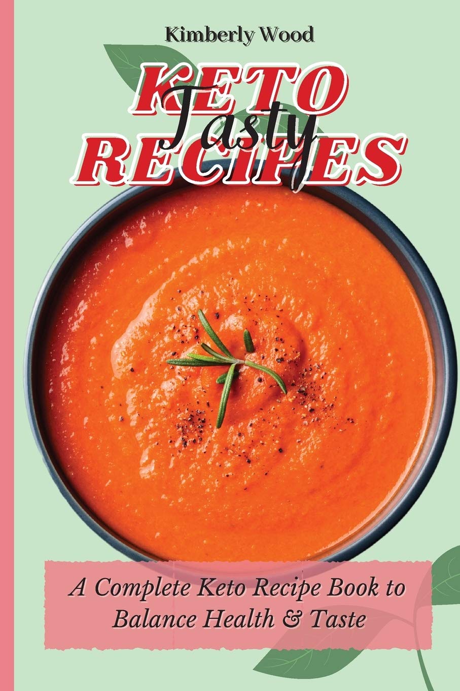 Keto Tasty Recipes: A Complete Keto Recipe Book to Balance Health and Taste Medicine
