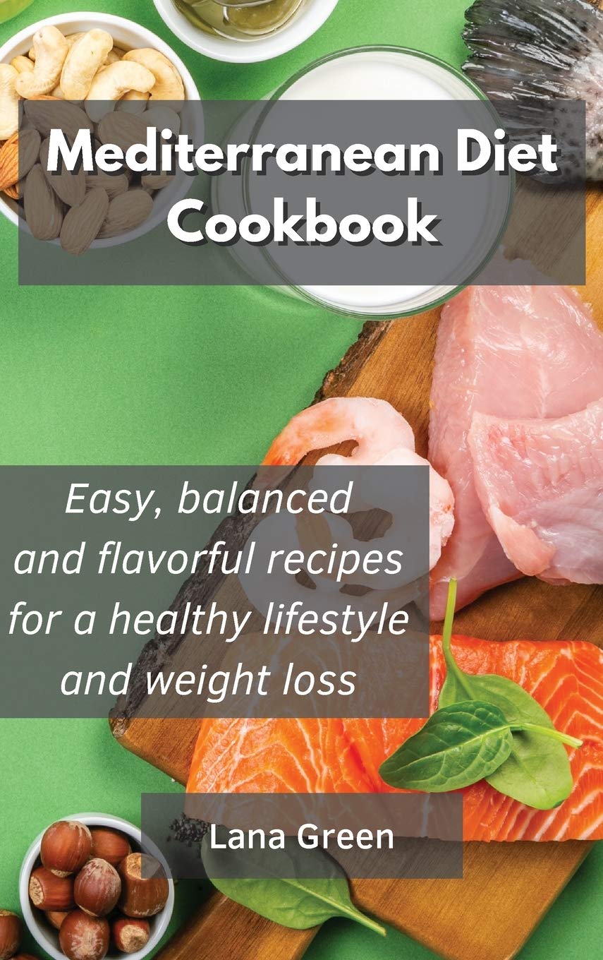 Mediterranean Diet Cookbook: Easy, balanced and flavorful recipes for a healthy lifestyle and weight loss Medicine