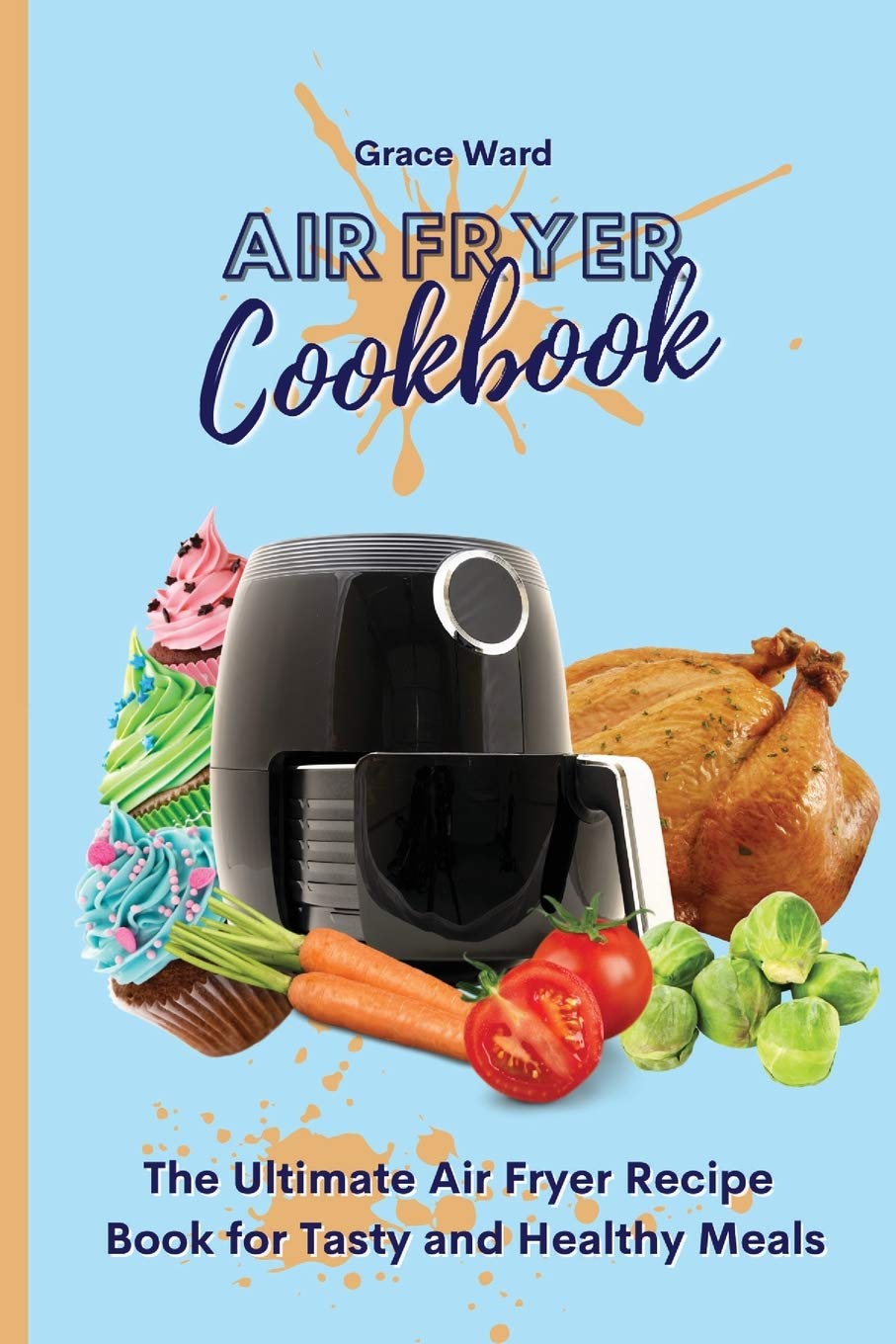 Air Fryer Cookbook: The Ultimate Air Fryer Recipe Book for Tasty and Healthy Meals Medicine