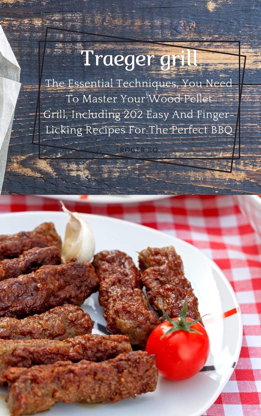 Traeger grill: The Essential Techniques, You Need To Master Your Wood Pellet Grill. Leisure, Home & Garden