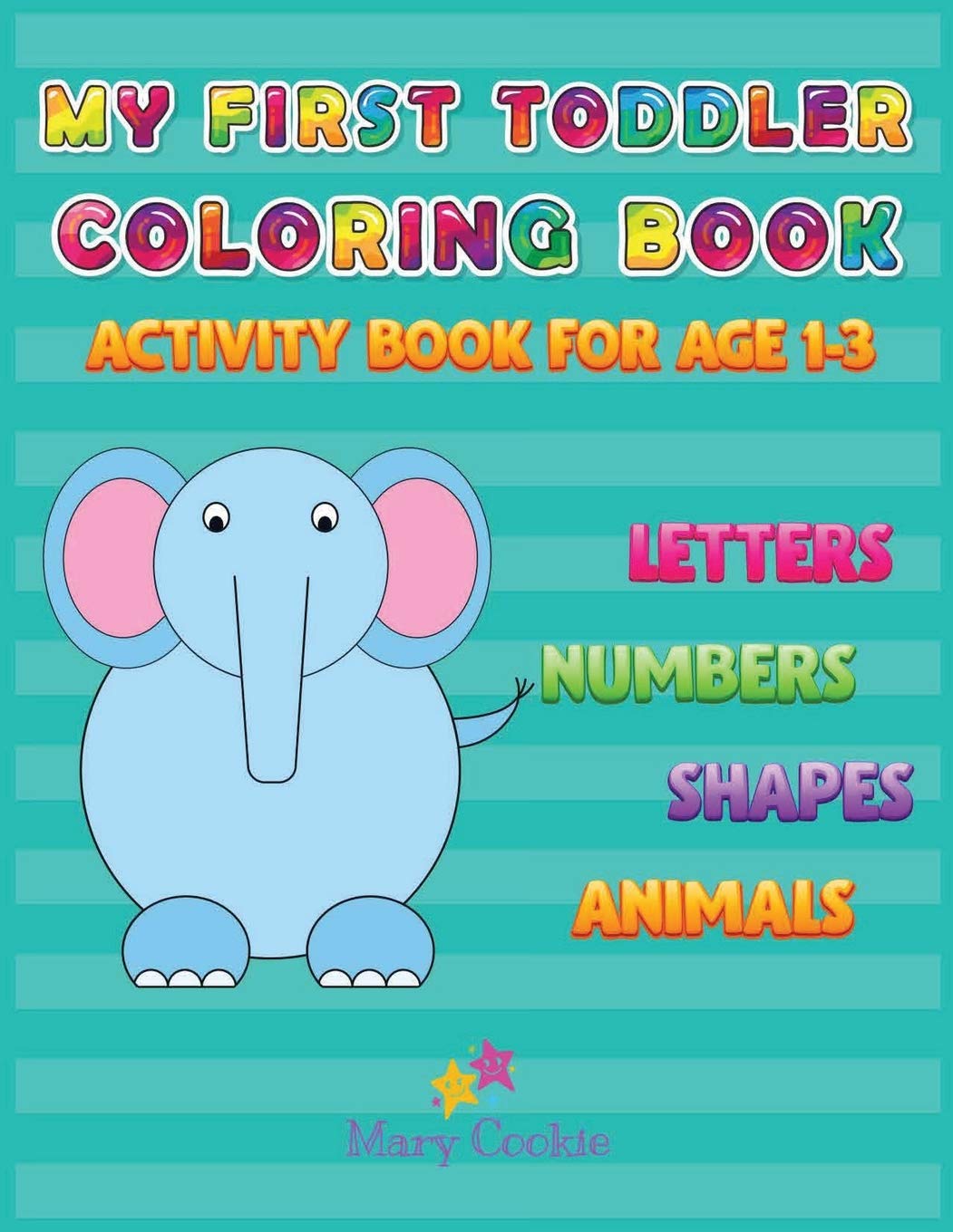 My First Toddler Coloring Book: Activity Book for Age 1-3, Letters Numbers Shapes Animals Study Guides