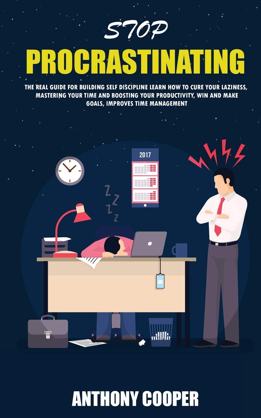 Stop Procrastinating: The Real Guide for Building Self Discipline Learn How to Cure Your Laziness, Mastering Your Time and Boosting Your Productivity, Win and Make Goals, Improves Time Management Business, Finance & Career