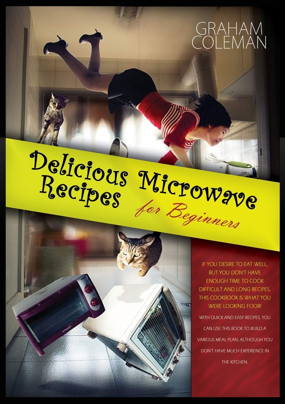 Microwave Meal Prep Recipes: If You Desire to Eat Well, But You Don't Have Enough Time to Cook Difficult and Long Recipes, This Cookbook Is What You ... Plan, Although You Don't Have Much Experien Leisure, Home & Garden
