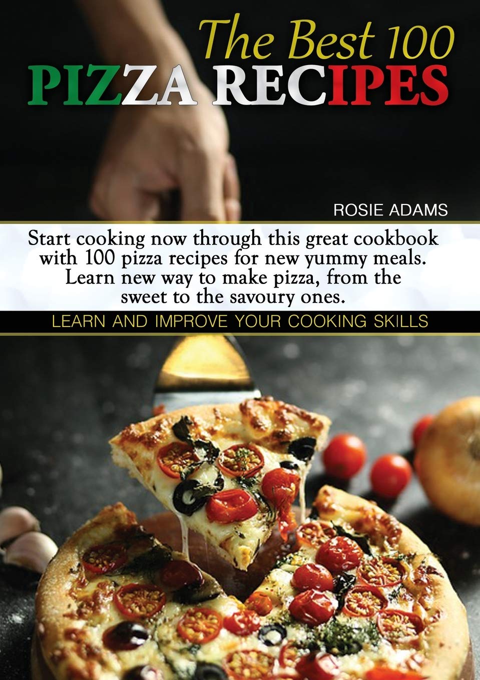 The Best 100 Pizza Recipes: Start cooking now through this great cookbook with 100 pizza recipes for new yummy meals. Learn new ways to make pizza, ... ones. Learn and improve your cooking skills. Leisure, Home & Garden