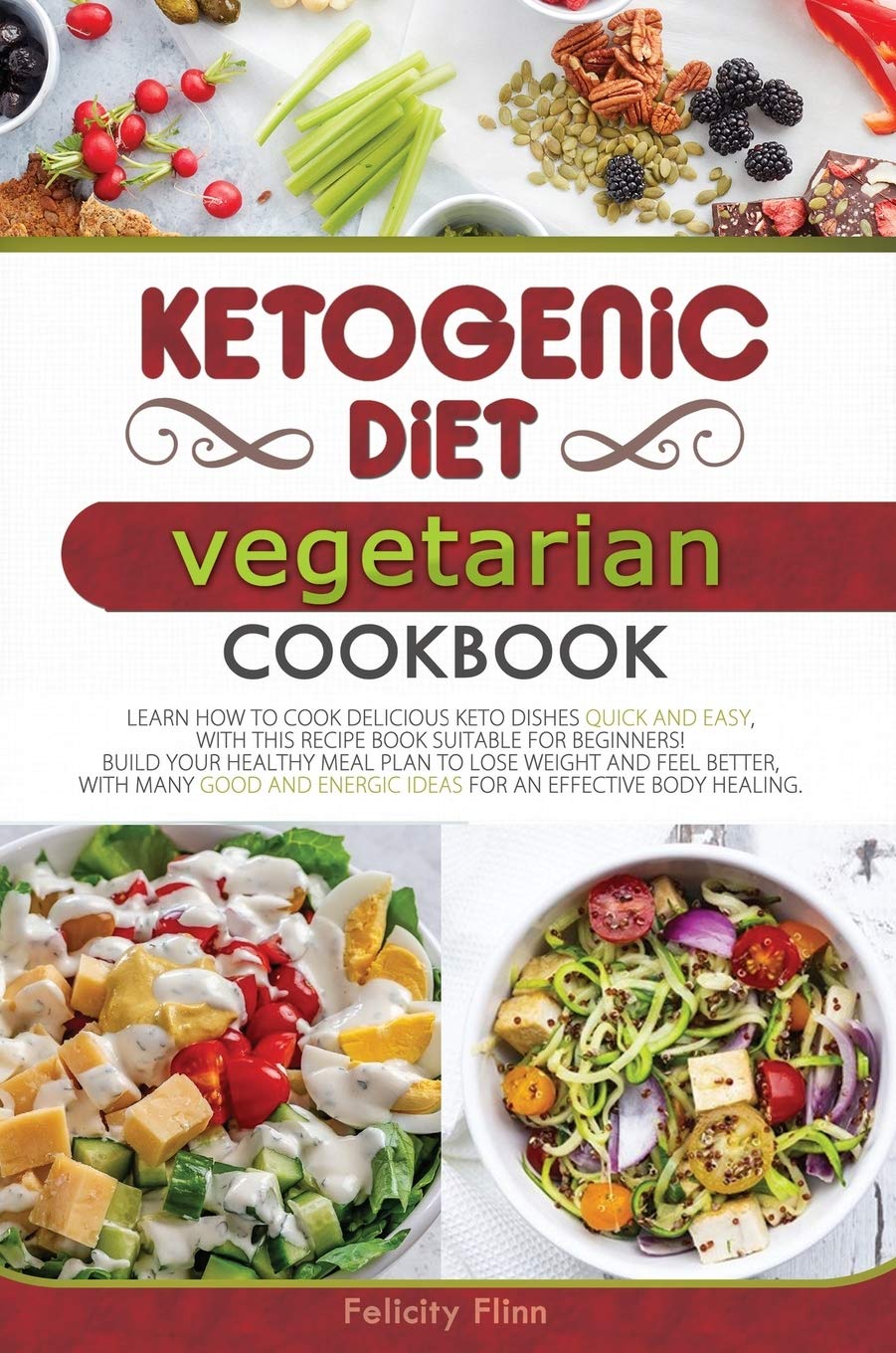 Ketogenic Diet Vegetarian Cookbook: Learn How to Cook Delicious Keto Dishes Quick and Easy, with This Recipes Book Suitable for Beginners! Build Your ... Body Healing (Ketogenic Diet Cookbook) Books