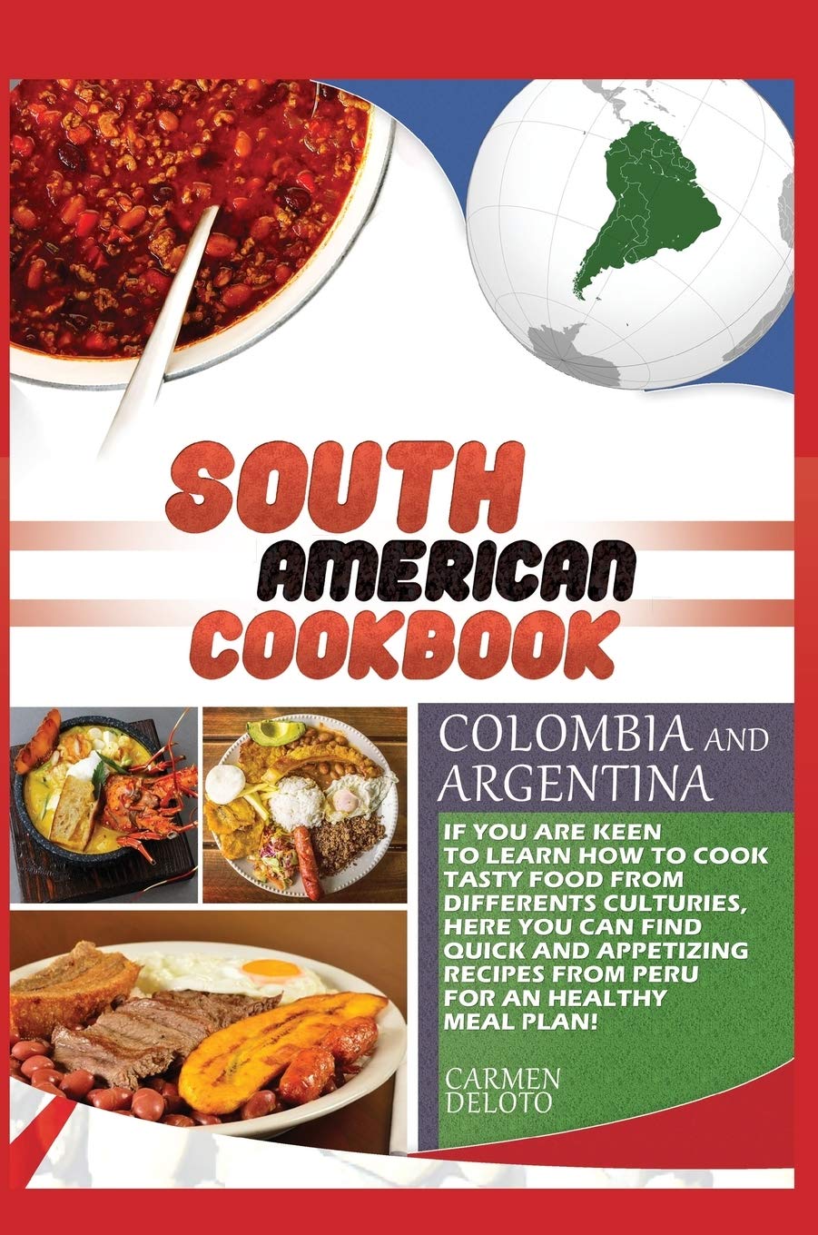 South American Cookbook Colombia and Argentina: If You Are Keen to Learn How to Cook Tasty Food from Differents Cultures, Here You Can Find Quick and ... and Argentina, for an Healthy Meal Plan! Leisure, Home & Garden
