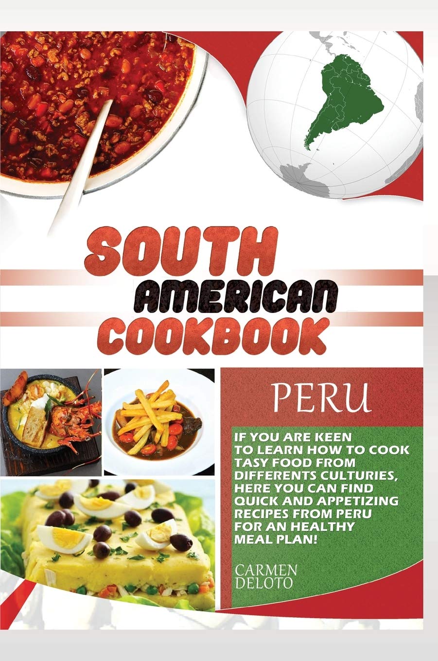 South American Cookbook Peru: If You Are Keen to Learn How to Cook Tasy Food from Differents Cultures, Here You Can Find Quick and Appetizing Recipes from Peru, for an Healthy Meal Plan! Leisure, Home & Garden