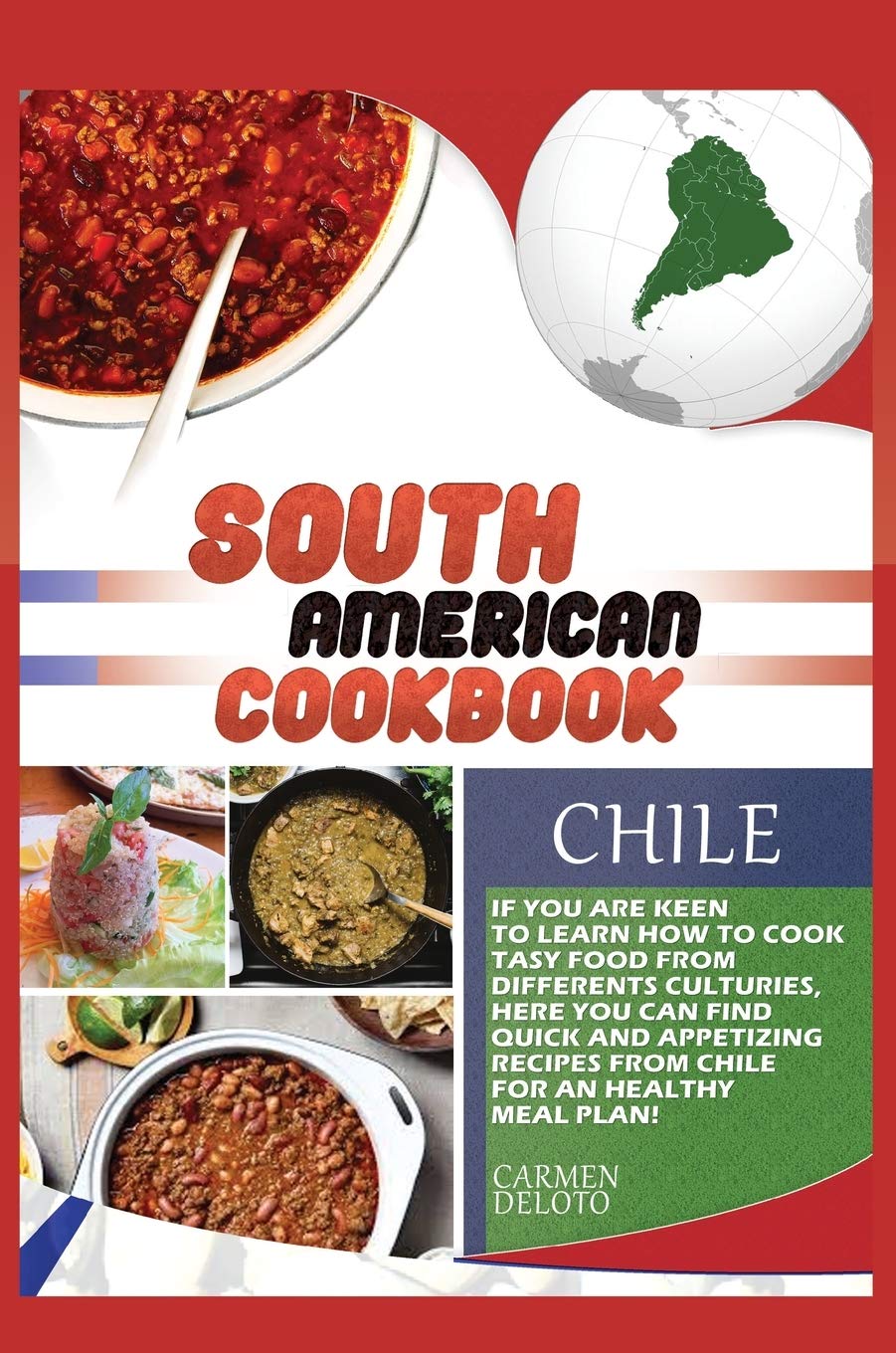 South American Cookbook Chile: If You Are Keen to Learn How to Cook Tasy Food from Differents Cultures, Here You Can Find Quick and Appetizing Recipes from Chile, for an Healthy Meal Plan! Leisure, Home & Garden